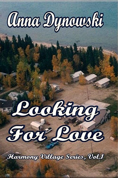 Cover of the book Looking for Love: Harmony Villiage Series, Vol. 1 by Anna Dynowski, Write Words Inc.