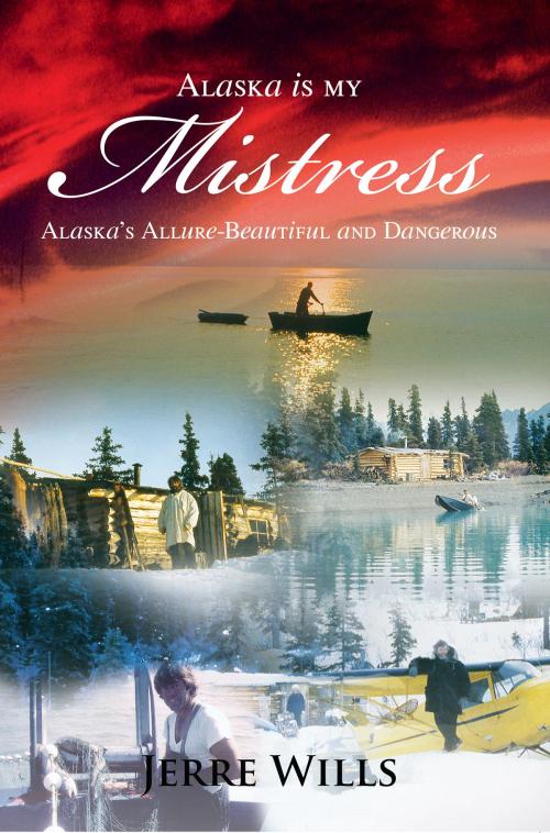 Cover of the book Alaska Is My Mistress by Jerre Wills, Publication Consultants