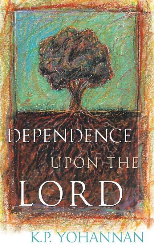Cover of the book Dependence upon the Lord by K.P. Yohannan, GFA Books, a division of Gospel for Asia