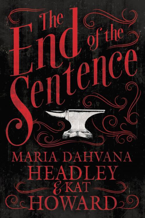 Cover of the book The End of the Sentence by Maria Dahvana Headley, Kat Howard, Subterranean Press