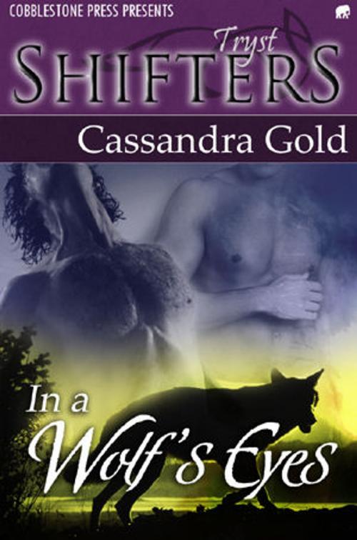 Cover of the book In a Wolf's Eyes by Cassandra Gold, Cobblestone Press