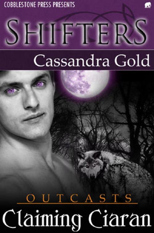 Cover of the book Claiming Ciaran by Cassandra Gold, Cobblestone Press