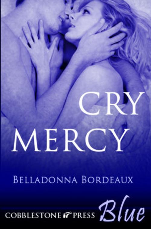Cover of the book Cry Mercy by Belladonna Bordeaux, Cobblestone Press