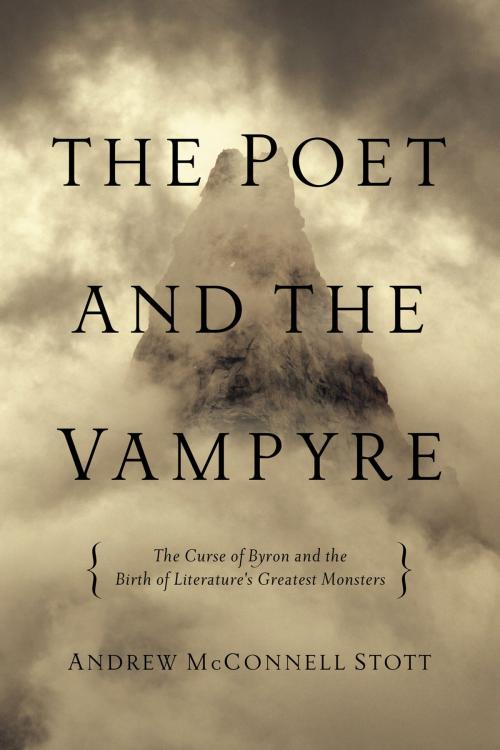 Cover of the book The Poet and the Vampyre: The Curse of Byron and the Birth of Literature's Greatest Monsters by Andrew McConnell Stott, Pegasus Books