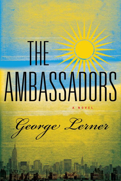 Cover of the book The Ambassadors: A Novel by George Lerner, Pegasus Books