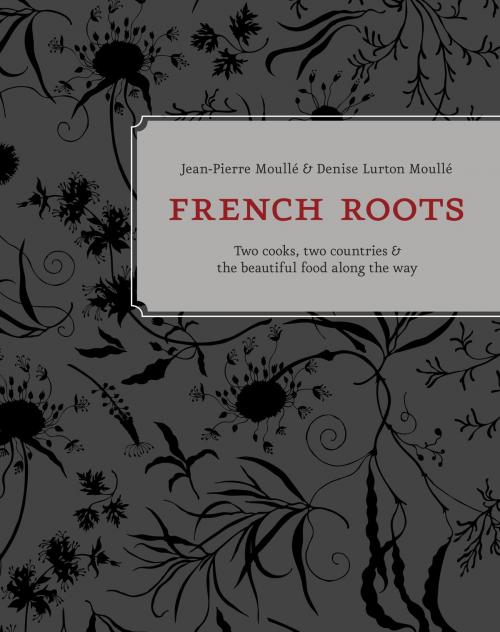 Cover of the book French Roots by Jean-Pierre Moullé, Denise Lurton Moullé, Potter/Ten Speed/Harmony/Rodale
