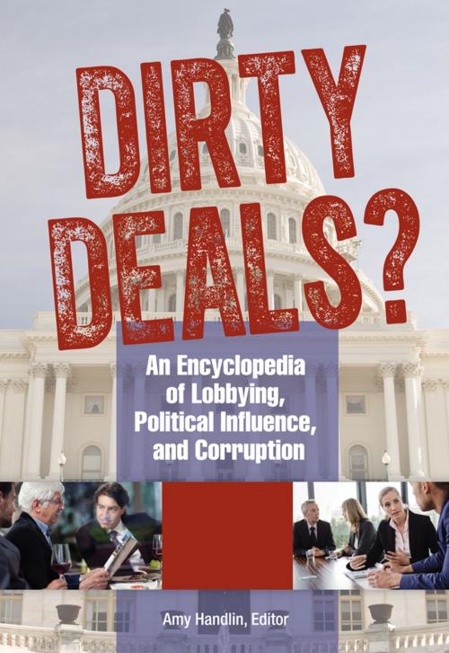 Cover of the book Dirty Deals? An Encyclopedia of Lobbying, Political Influence, and Corruption [3 volumes] by , ABC-CLIO