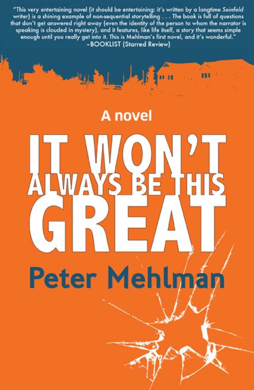 Cover of the book It Won't Always Be This Great by Peter Mehlman, Bancroft Press