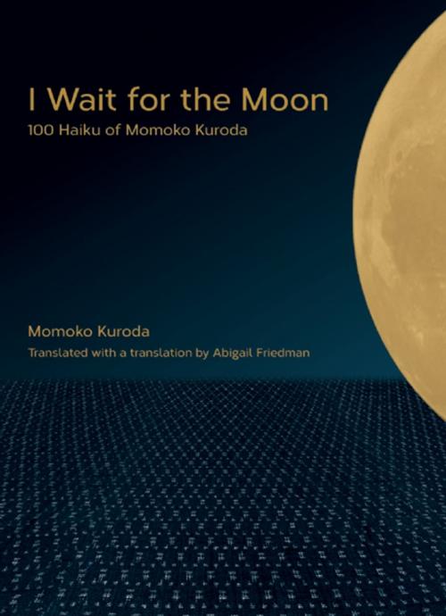 Cover of the book I Wait for the Moon by Momoko Kuroda, Abigail Friedman, Stone Bridge Press
