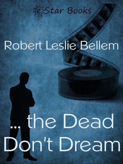 Cover of the book … the Dead Don't Dream by Robert Leslie Bellem, eStar Books LLC