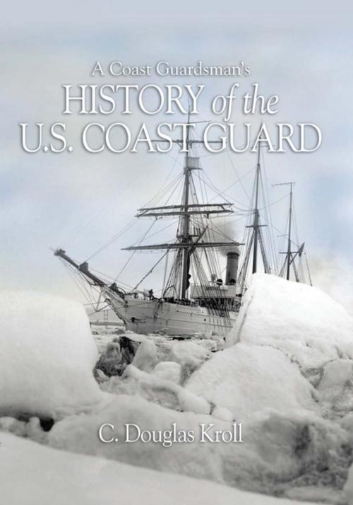 Cover of the book A Coast Guardsman's History of the U.S. Coast Guard by Douglas Kroll, Naval Institute Press
