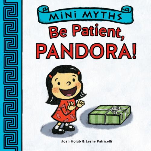 Cover of the book Be Patient, Pandora! (Mini Myths) by Joan Holub, ABRAMS