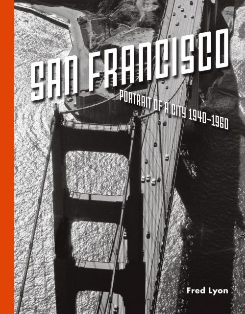 Cover of the book San Francisco, Portrait of a City: 1940-1960 by Fred Lyon, Princeton Architectural Press