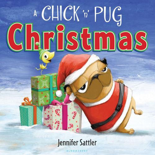 Cover of the book A Chick 'n' Pug Christmas by Jennifer Sattler, Bloomsbury Publishing
