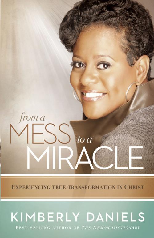 Cover of the book From a Mess to a Miracle by Kimberly Daniels, Charisma House