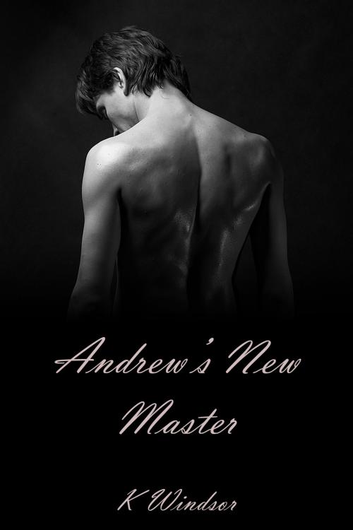 Cover of the book Andrew's New Master by K Windsor, Black Serpent Erotica