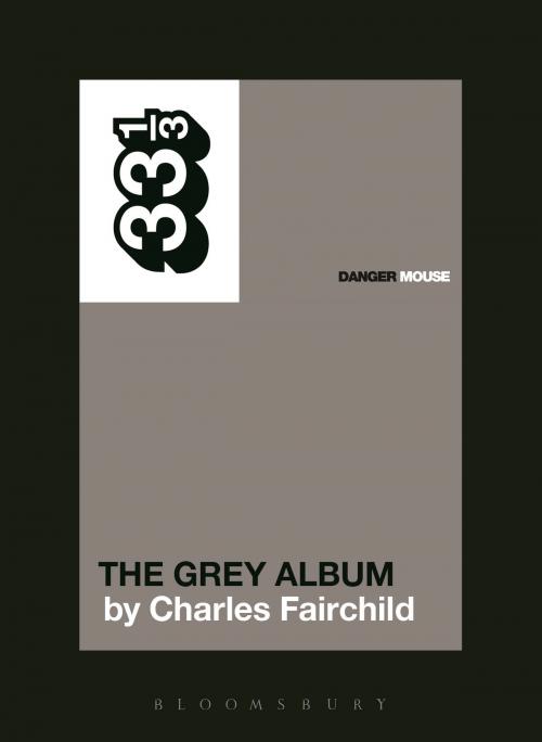 Cover of the book Danger Mouse's The Grey Album by Dr. Charles Fairchild, Bloomsbury Publishing