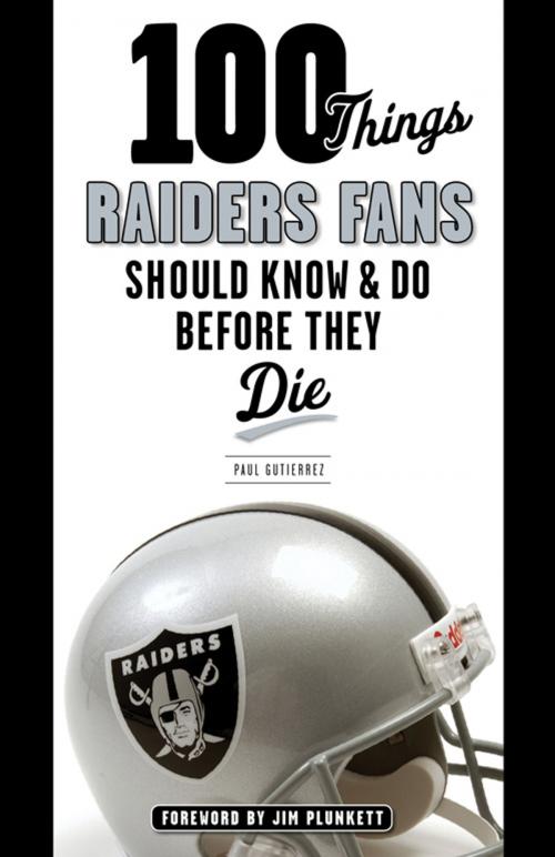 Cover of the book 100 Things Raiders Fans Should Know & Do Before They Die by Paul Gutierrez, Triumph Books