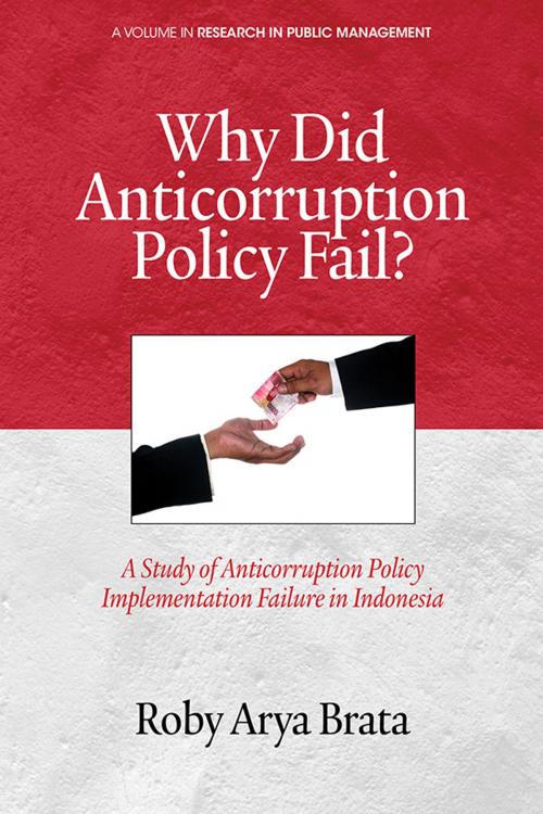 Cover of the book Why did Anticorruption Policy Fail? by Roby Arya Brata, Information Age Publishing