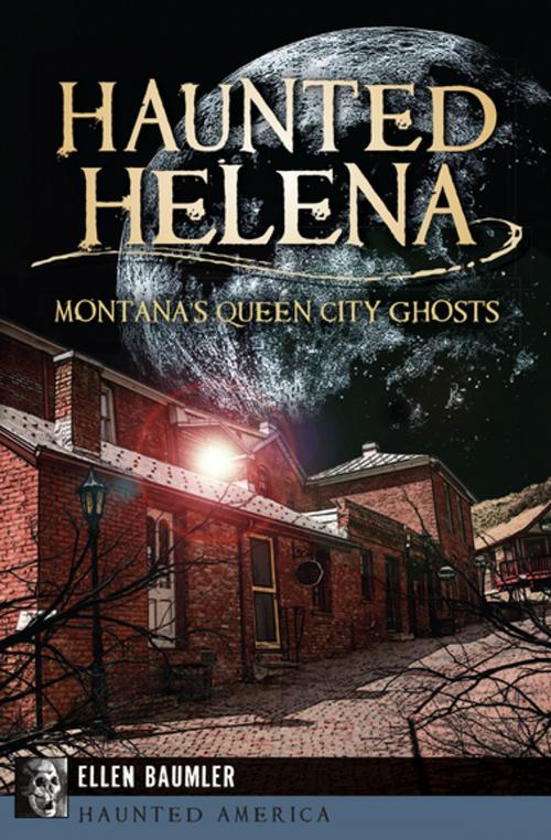 Cover of the book Haunted Helena by Ellen Baumler, Arcadia Publishing