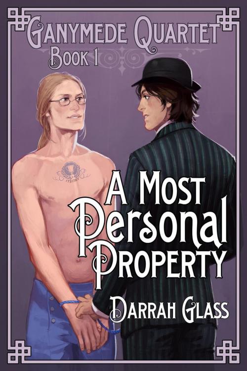 Cover of the book A Most Personal Property (Ganymede Quartet Book 1) by Darrah Glass, Darrah Glass