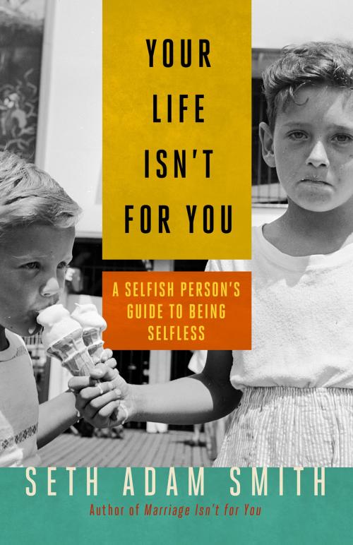Cover of the book Your Life Isn't for You by Seth Adam Smith, Berrett-Koehler Publishers