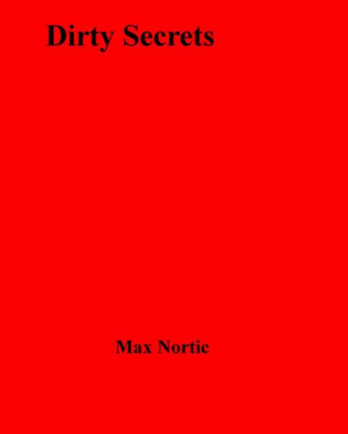 Cover of the book Dirty Secrets by Max Nortic, Disruptive Publishing