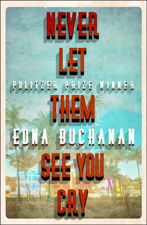 Cover of the book Never Let Them See You Cry by Edna Buchanan, Diversion Books