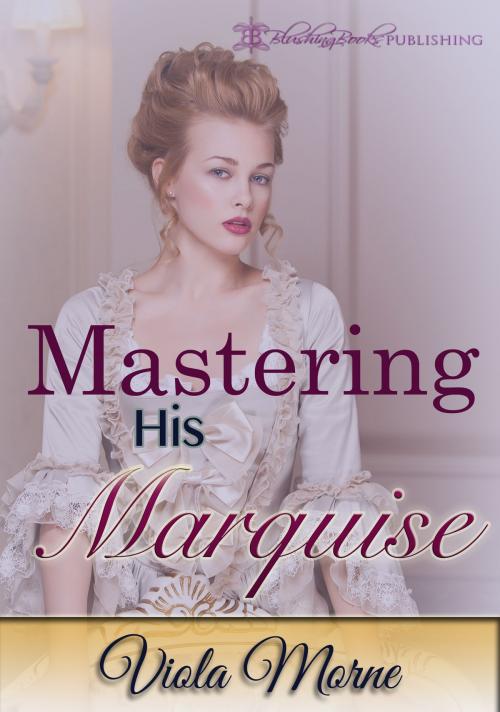 Cover of the book Mastering His Marquise by Viola Morne, Blushing