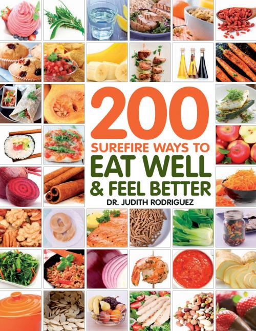 Cover of the book 200 Surefire Ways to Eat Well and Feel Better by Judith Rodriguez, Jenna Braddock, Kate Chang, Fair Winds Press