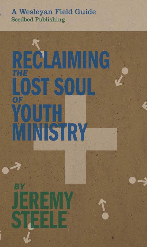 Cover of the book Reclaiming the Lost Soul of Youth Ministry by Jeremy Steele, Asbury Seedbed Publishing