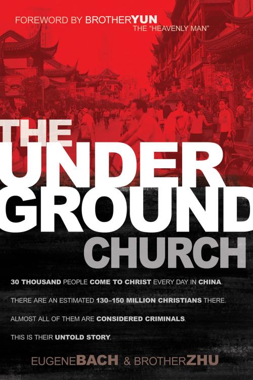 Cover of the book The Underground Church by Eugene Bach, Brother Zhu, Whitaker House