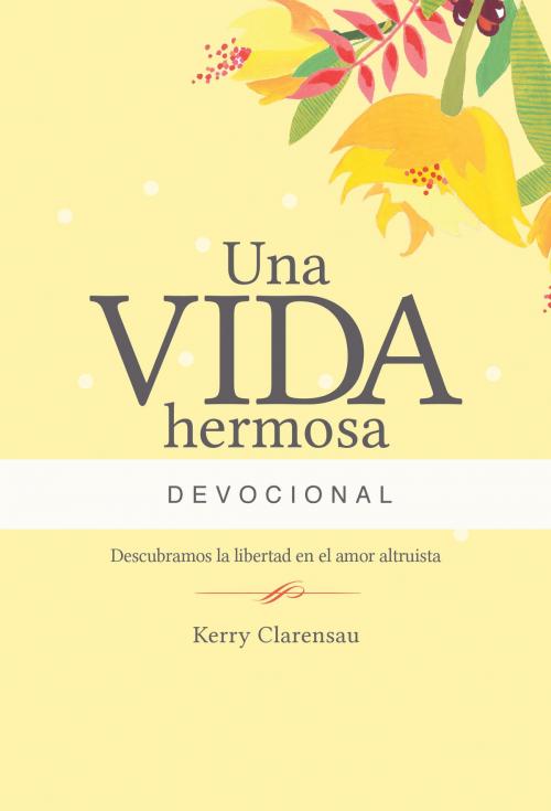 Cover of the book Una vida hermosa Devocional by Kerry Clarensau, Influence Resources