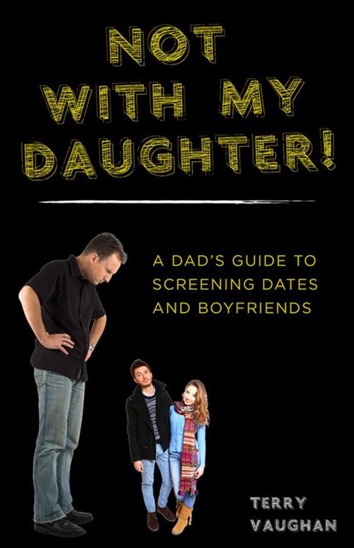 Cover of the book Not with My Daughter! by Terry Vaughan, Skyhorse