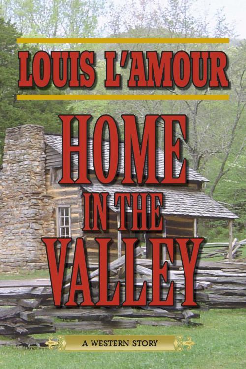 Cover of the book Home in the Valley by Louis L'Amour, Skyhorse