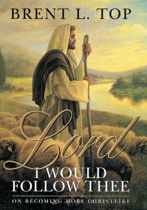 Cover of the book Lord, I Would Follow Thee by Brent L. Top, Deseret Book Company