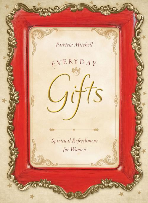 Cover of the book Everyday Gifts by Patricia Mitchell, Barbour Publishing, Inc.