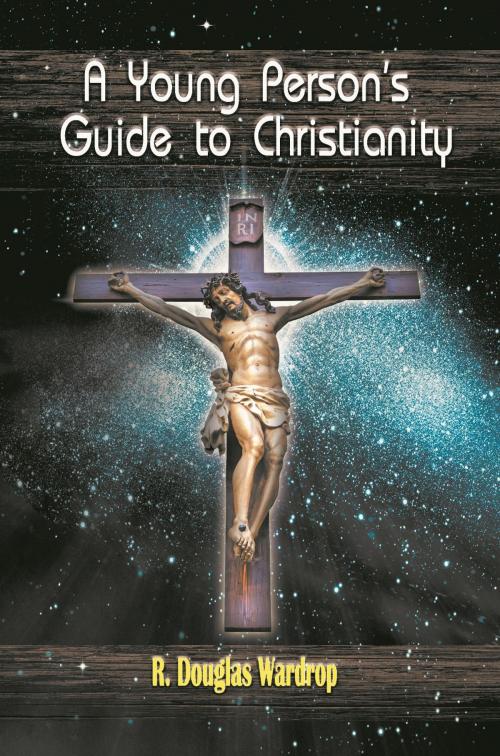 Cover of the book A Young Person’s Guide to Christianity by R. Douglas Wardrop, Strategic Book Publishing & Rights Co.