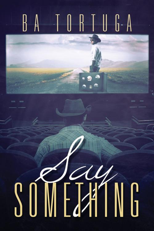 Cover of the book Say Something by BA Tortuga, Dreamspinner Press