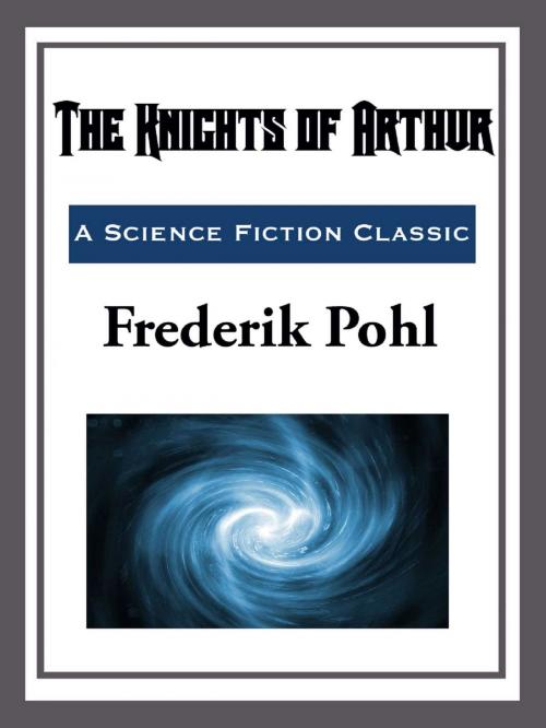 Cover of the book The Knights of Arthur by Frederik Pohl, Start Publishing LLC