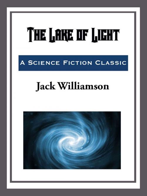 Cover of the book The Lake of Light by Jack Williamson, Start Publishing LLC