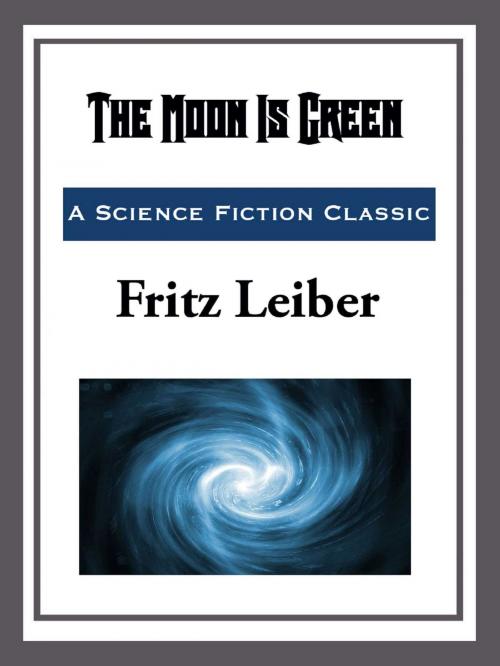 Cover of the book The Moon is Green by Fritz Leiber, Start Publishing LLC
