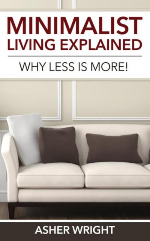 Cover of the book Minimalist Living Explained by Wright Asher, Speedy Title Management LLC