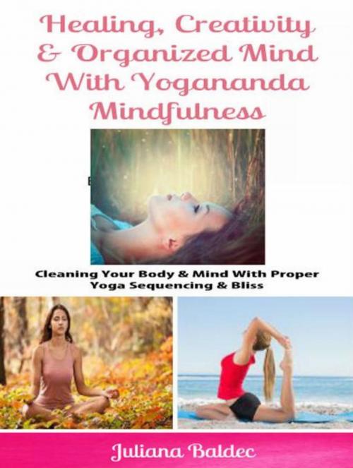 Cover of the book Healing, Creativity & Organized Mind With Yogananda Mindfulness by Juliana Baldec, Inge Baum