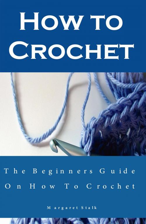 Cover of the book How to Crochet the Pro Way: The Ultimate Guide for Beginners by Margaret Stalk, Cedric DUFAY