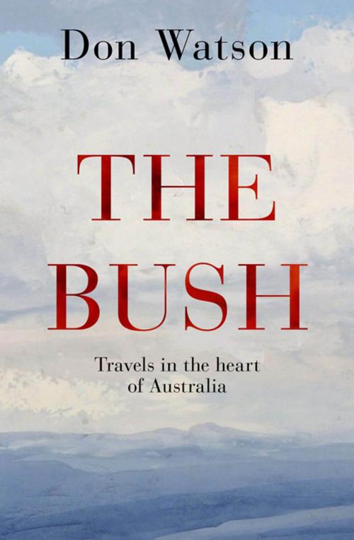 Cover of the book The Bush by Don Watson, Penguin Random House Australia