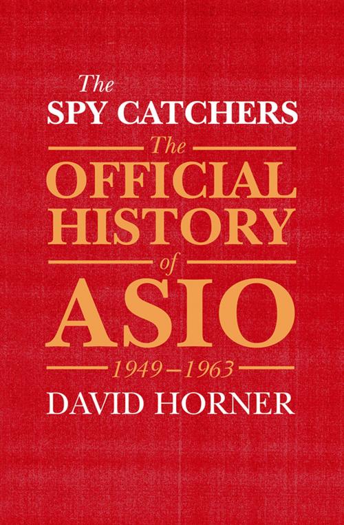 Cover of the book The Spy Catchers by David Horner, Allen & Unwin