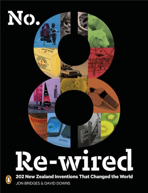 Cover of the book No. 8 Re-wired: 202 New Zealand Inventions That Changed the World by David Downs, Jon Bridges, Penguin Random House New Zealand