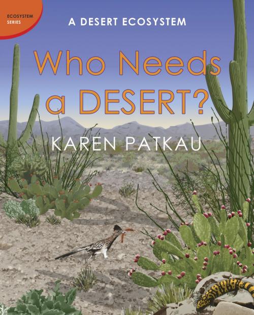 Cover of the book Who Needs a Desert? by Karen Patkau, Tundra