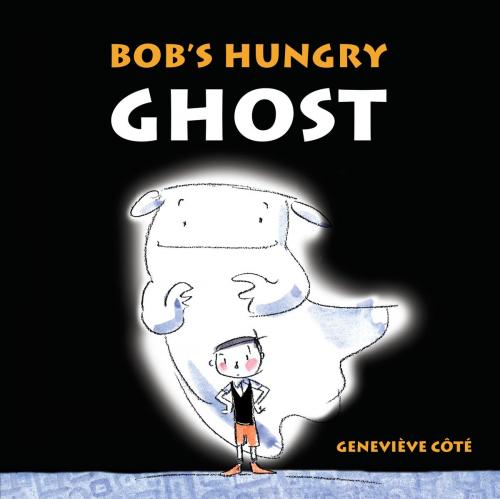 Cover of the book Bob's Hungry Ghost by Genevieve Cote, Tundra